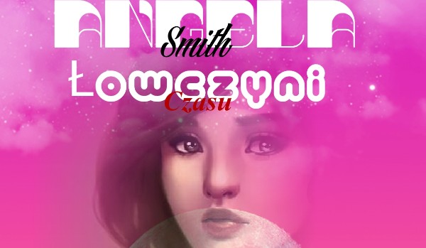 Angela Smith  Łowczyni czasu – 5