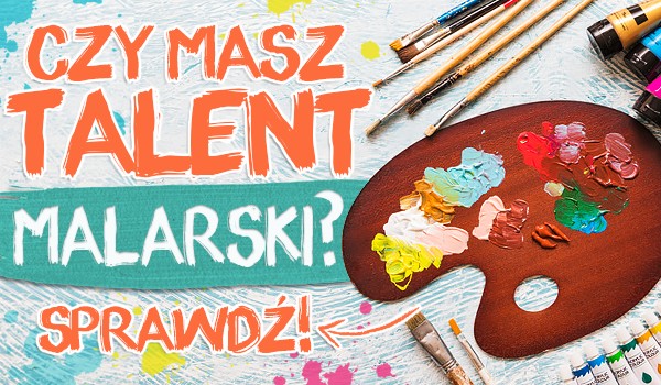 Czy masz talent malarski?