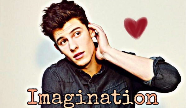 Imagination || Shawn Mendes #2