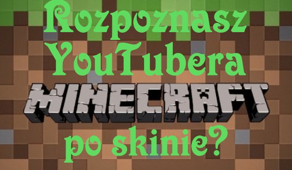 Minecraft-rozpoznaj YouTubera po skinie