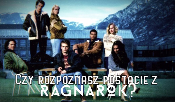 Czy rozpoznasz postacie z serialu ,,Ragnarok”?
