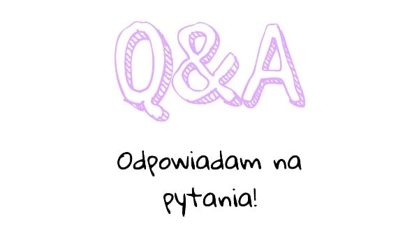 Q&A-Odpowiadam na pytania! #2