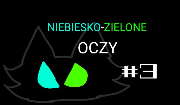 Niebiesko-Zielone Oczy #3