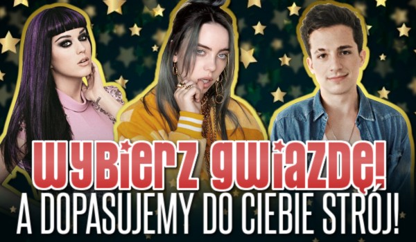 Wybierz gwiazdy, a my dopasujemy do Ciebie strój!