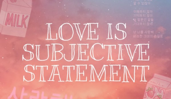 Love is subjective statement