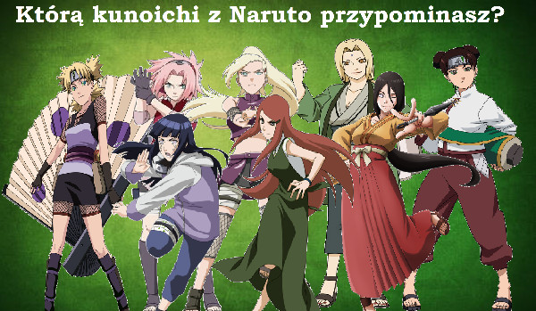 Którą kunoichi z Naruto przypominasz?