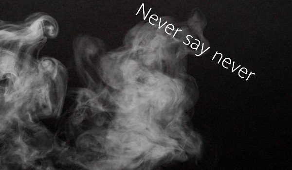 Never say never #3