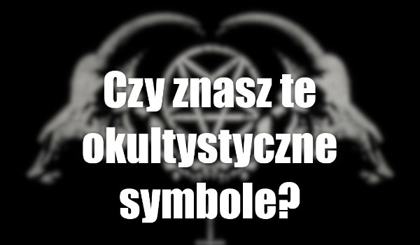 Czy znasz te okultystyczne symbole?