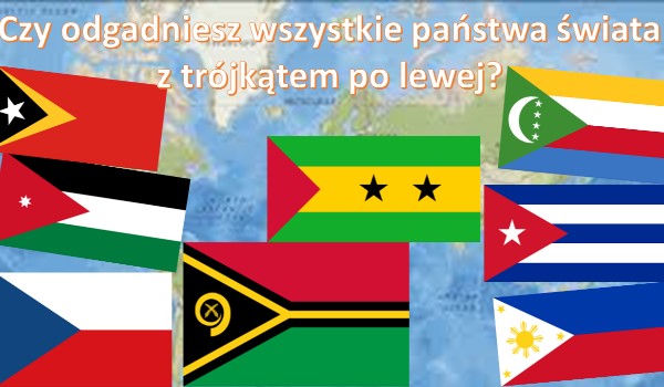 Czy odgadniesz wszystkie flagi świata z trójkątem po lewej?