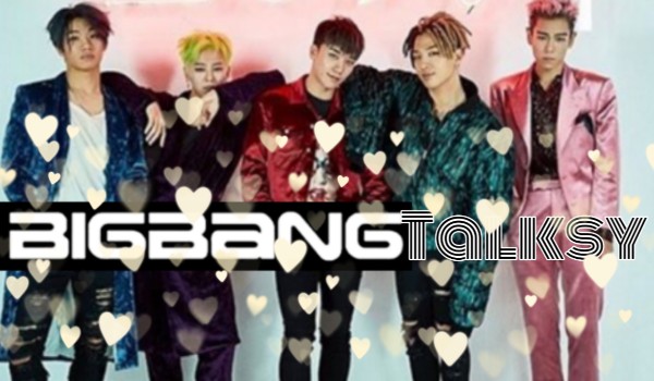 Big Bang Talksy #6 (wakacje XD)