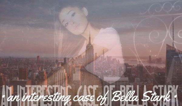 • An interesting case of Bella Stark • #Prologue