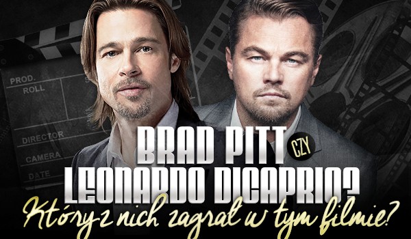 Brad Pitt czy Leonardo DiCaprio? Który z nich zagrał w tym filmie?