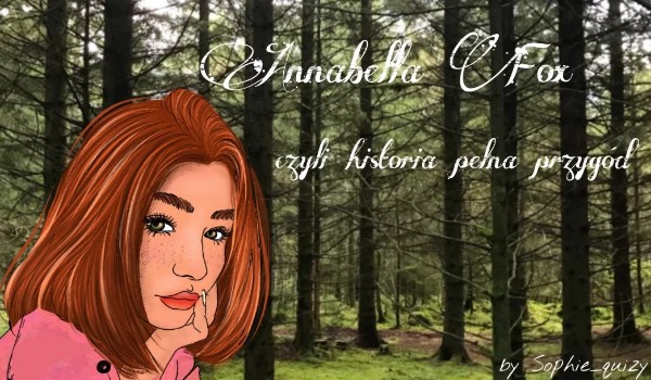 Annabella Fox – Czyli historia pełna przygód. #1