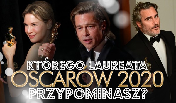 Którego laureata Oscarów 2020 przypominasz?