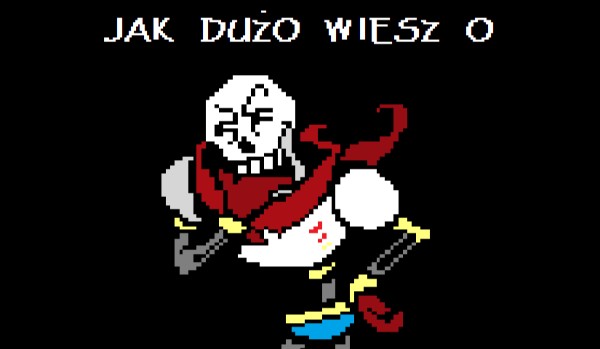 Jak dużo wiesz o Undertale?