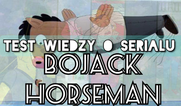 Test wiedzy o serialu ,,Bojack Horseman”