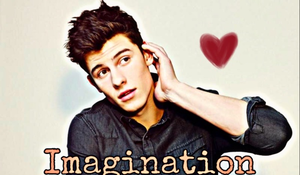 Imagination || Shawn Mendes #1