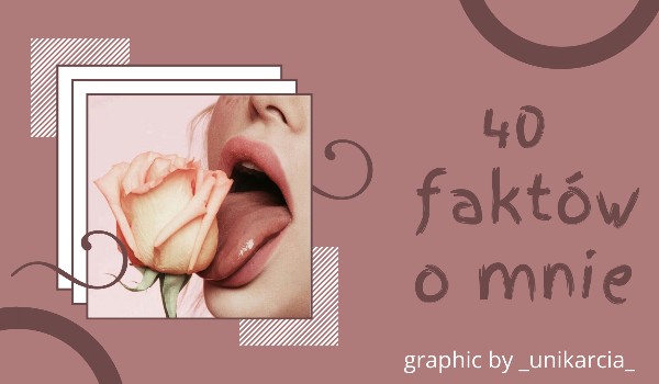 40 faktów o mnie- specjał z okazji 100 obserwatorów.