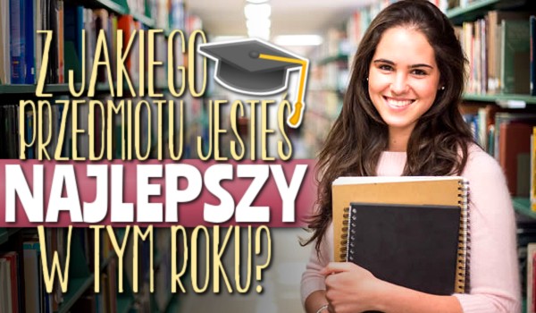 Z jakiego przedmiotu jesteś najlepszy w tym roku? Zdrapka!