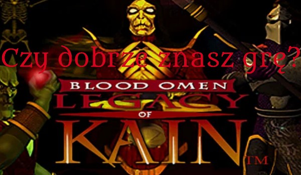 Czy dobrze znasz „Blood Omen: Legacy of Kain”?