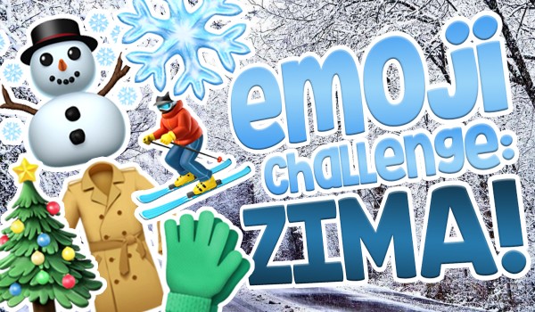 EMOJI CHALLENGE: Zima!