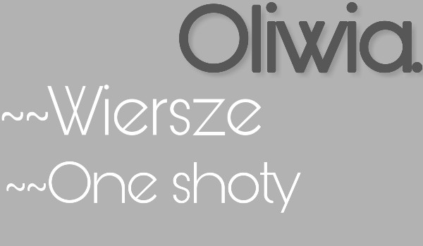 ~~Wiersze. ~~One shoty