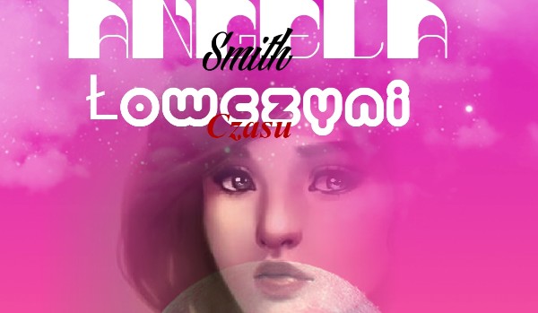 Angela Smith  Łowczyni czasu – 6