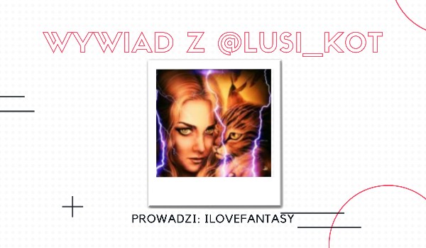 Wywiad z Lusi_Kot!