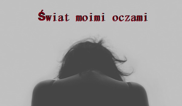 Świat moimi oczami#3