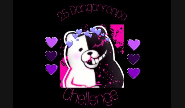 25 Day Danganronpa Chellenge {1/25}