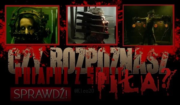 Czy rozpoznasz pułapki z serii „Piła”?