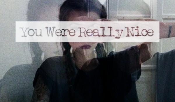 You Were Really Nice