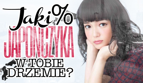 Jaki procent Japończyka w Tobie drzemie?