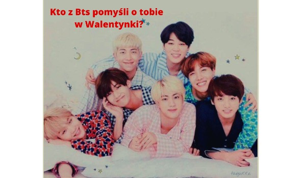 Kto z Bts pomyśli o tobie w Walentynki?