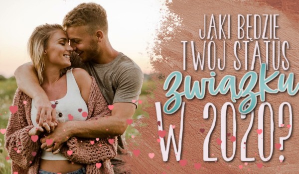 Jaki będzie Twój status związku w 2020 roku?