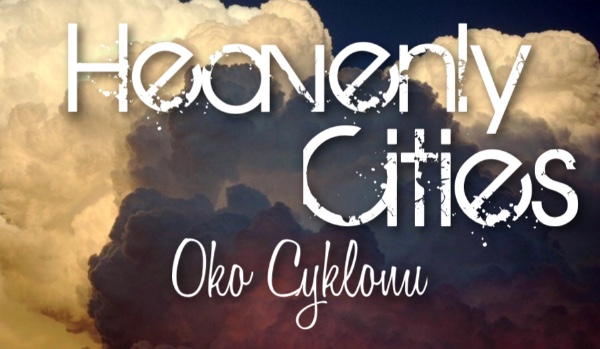 Heavenly Cities; Oko Cyklonu — Prolog