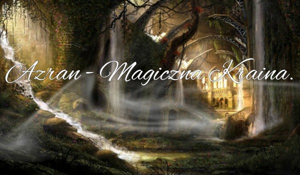 Azran – Magiczna Kraina. °•O świecie•°