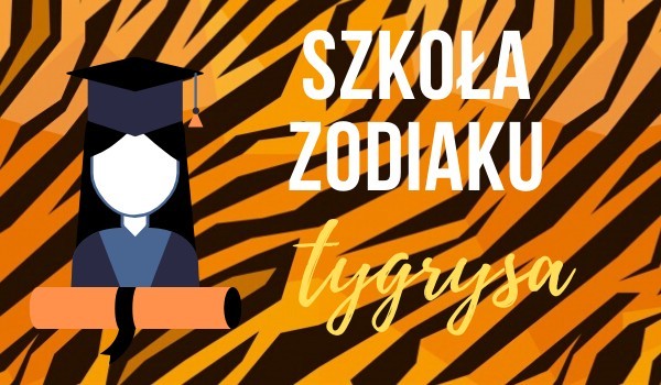 Szkoła Zodiaku Tygrysa ~ FINAŁ