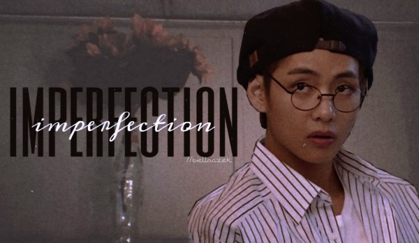 imperfection ⸙ one