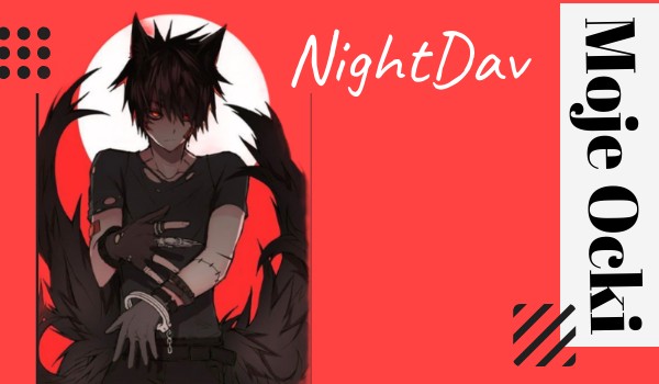 Opis moich ocek.~NightDav.