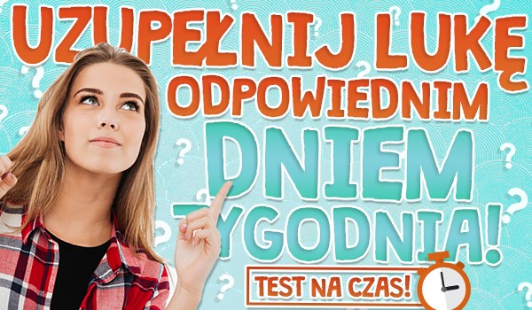 Uzupełnij lukę odpowiednim dniem tygodnia – Test na czas!