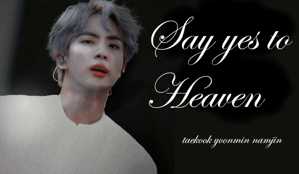 Say yes to Heaven [WSTĘP]