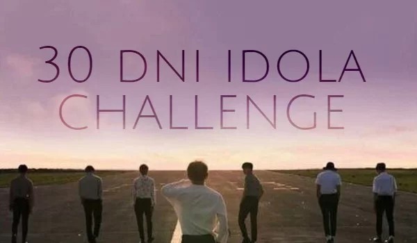 30 dni idola challenge – BTS!