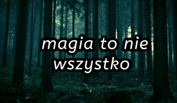 Magia to nie wszystko#9