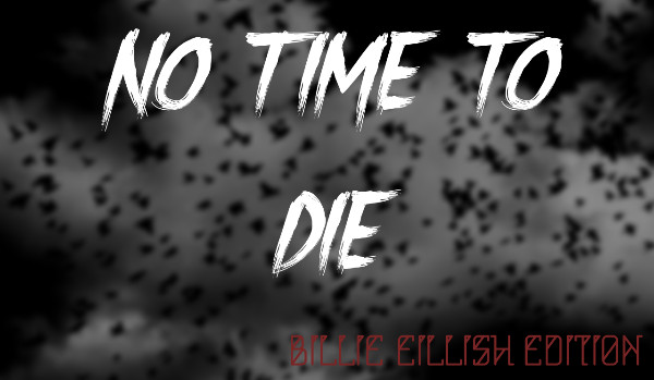 No time to die – Billie Eillish
