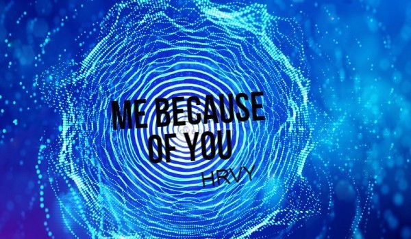 Me Because Of You
