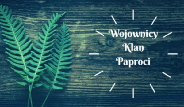 Wojownicy Klan Paproci#6