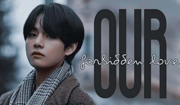 Our forbidden love /6