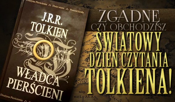 Zgadnę, czy obchodzisz Światowy Dzień Czytania Tolkiena!