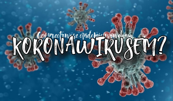 Czy przetrwasz epidemię wywołaną koronawirusem?